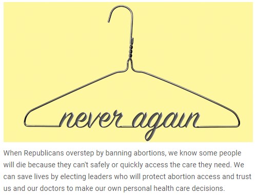 Coat hanger graphic that reads "Never Again" followed by text: "When Republicans overstep by banning abortions, we know some people will die because they can't safely or quickly access the care they need. We can save lives by electing leaders who will protect abortion access and trust us and our doctors to make our own personal health care decisions."